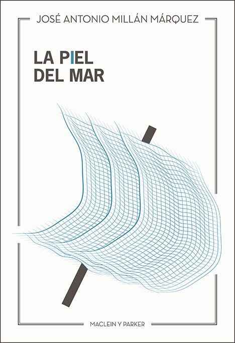 La piel del mar | José Antonio Millán Márquez | Maclein Y Parker | Editorial de libros independiente | Venta de libros online