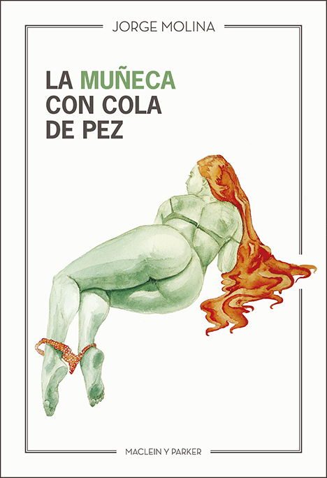 La muñeca con cola de pez | Jorge Molina | Maclein Y Parker | Editorial de libros independiente | Venta de libros online