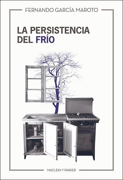 La persistencia del frío | Fernando García Maroto | Maclein Y Parker | Editorial de libros independiente | Venta de libros online