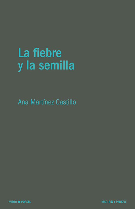 La fiebre y la semilla | Ana Martínez Castillo | Maclein y Parker | Editorial de libros independiente | Venta de libros online