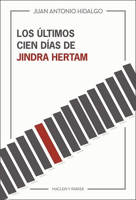 Los últimos cien días de Jindra Hertam | Juan Antonio Hidalgo | Maclein Y Parker | Editorial de libros independiente | Venta de libros online