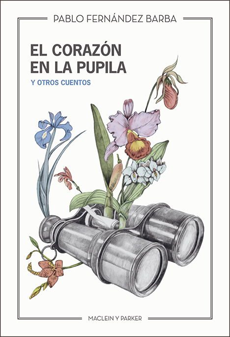 El corazón en la pupila y otros cuentos | Pablo Fernández Barba | Maclein Y Parker | Editorial de libros independiente | Venta de libros online