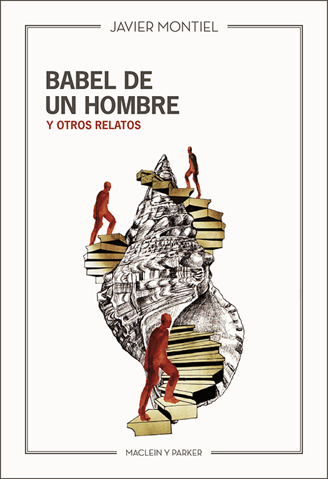 Babel de un hombre y otros relatos | Javier Montiel | Maclein Y Parker | Editorial de libros independiente | Venta de libros online