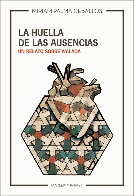 La huella de las ausencias. Un relato sobre Walada | Miriam Palma Ceballos | Maclein y Parker | Editorial de libros independiente | Venta de libros online