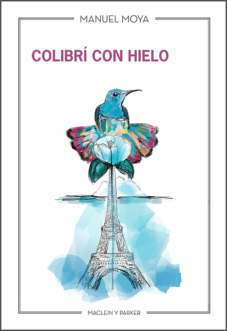 Colibrí con hielo | Manuel Moya | Maclein y Parker | Editorial de libros independiente | Venta de libros online