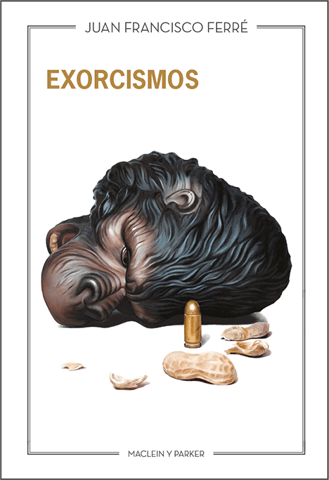 Exorcismos | Juan Francisco Ferré | Maclein y Parker | Editorial de libros independiente | Venta de libros online