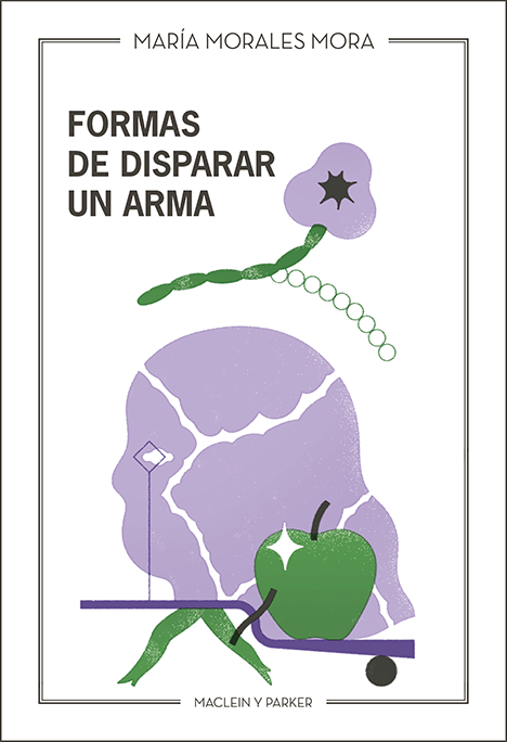 Formas de disparar un arma | María Morales Mora | Maclein y Parker | Editorial de libros independiente | Venta de libros online