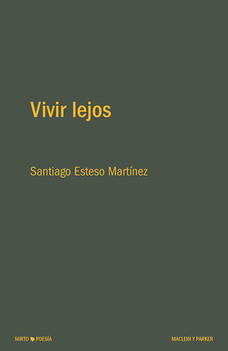 Vivir lejos | Santiago Esteso Martínez | Maclein y Parker | Editorial de libros independiente | Venta de libros online