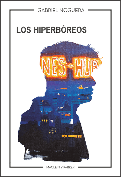 Los hiperbóreos | Gabriel Noguera | Maclein y Parker | Editorial de libros independiente | Venta de libros online