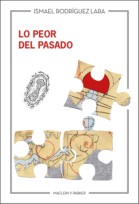 Lo peor del pasado | Ismael Rodríguez Lara | Maclein y Parker | Editorial de libros independiente | Venta de libros online