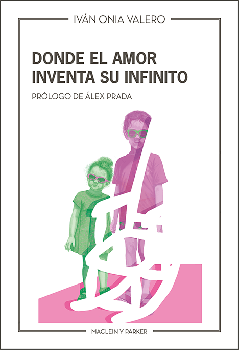 Donde el amor inventa su infinito | Iván Onia Valero | Maclein y Parker | Editorial de libros independiente | Venta de libros online