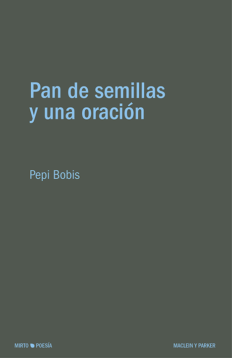 Pan de semillas y una oración | Pepi Bobis | Maclein y Parker | Editorial de libros independiente | Venta de libros online