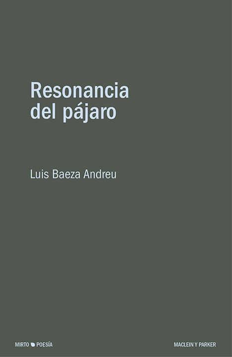 Resonancia del pájaro | Luis Baeza Andreu | Maclein y Parker | Editorial de libros independiente | Venta de libros online