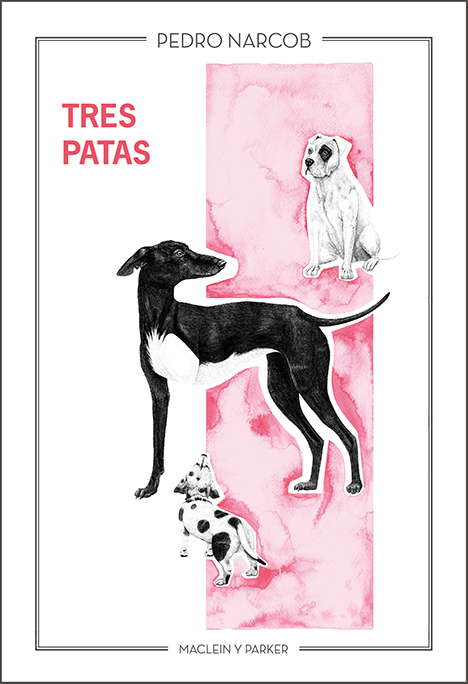 Tres patas | Pedro Narcob | Maclein y Parker | Editorial de libros independiente | Venta de libros online